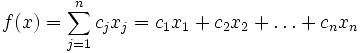 f(x)= sum_{j=1}^n c_j x_j=c_1x_1+c_2x_2+dots+c_nx_n