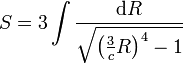 S=3intfrac{mathrm{d}R}{sqrt{left(frac{3}{c}R
ight)^4-1}}