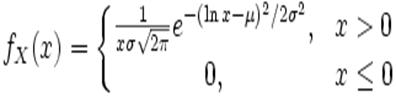 f_X(x) = left{ egin{matrix} frac{1}{x sigma sqrt{2 pi}} e^{-(ln x - mu)^2/2sigma^2}, & x > 0  0, & x le 0  end{matrix} 
ight.