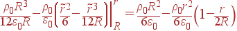 frac{
ho_0R^3}{12varepsilon_0R} - frac{
ho_0}{varepsilon_0}left.left(frac{	ilde{r}^2}{6}- frac{	ilde{r}^3}{12R}
ight)
ight|_R^r = frac{
ho_0R^2}{6varepsilon_0}- frac{
ho_0r^2}{6varepsilon_0}left(1-frac{r}{2R}
ight)