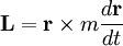 mathbf{L} = mathbf{r} 	imes mfrac{dmathbf{r}}{dt}