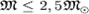 ${mathfrak M}le 2,5 {mathfrak M}_odot$