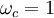 omega_c=1 !