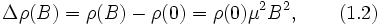 Delta
ho(B) = 
ho(B)-
ho(0)= 
ho(0)mu^2B^2, qquad (1.2)