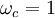 ! omega_c=1