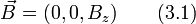 vec{B}=(0,0,B_z)qquad (3.1)