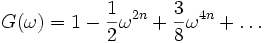 G(omega)=1 - frac{1}{2}omega^{2n}+frac{3}{8}omega^{4n}+ldots