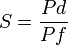 S =  frac{Pd}{Pf} ,
