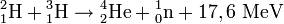 {}^{2}_{1}mbox{H} + {}^{3}_{1}mbox{H}  
ightarrow {}^{4}_{2}mbox{He} + {}^{1}_{0}mbox{n} + 17,6 mbox{ MeV} 