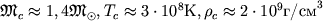 ${mathfrak M}_c approx 1,4 {mathfrak M}_odot, T_capprox3cdot 10^8 , 
ho_capprox 2cdot 10^9 mbox{/}^3$