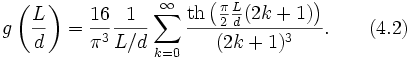 gleft(frac{L}{d}
ight)=frac{16}{pi^3}frac{1}{L/d}sum^{infty}_{k=0}{frac{mathrm{th}left(frac{pi}{2}frac{L}{d}(2k+1)
ight)}{(2k+1)^3}}.qquad (4.2)