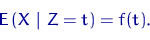 egin{equation}{mathsf E},(X~lvert~Z=t)=f(t).end{equation}