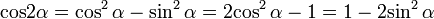  mathop{mathrm{cos}} 2 alpha = {cos^2 alpha} - {sin^2 alpha} = 2 {cos^2 alpha} - 1 = 1 - 2 {sin^2 alpha} 