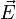 vec{E}