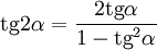  mathop{mathrm{tg}} 2 alpha = frac{2 mathop{mathrm{tg}} alpha}{1 - mathop{mathrm{tg}}^2 alpha} 