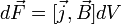 dvec F = [vec j, vec B] dV