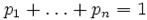 p_1+dots+p_n=1