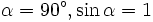 alpha = 90^circ, sinalpha = 1