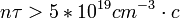 n	au > 5*10^{19} cm^{-3} cdot c ,!
