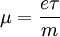 mu=frac{e	au}{m}