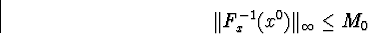 egin{displaymath}Vert F^{-1}_x(x^0)Vert _{infty}leq M_0end{displaymath}