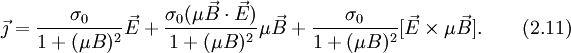 vec{jmath}=frac{sigma_0}{1+(mu B)^2}vec{E}+frac{sigma_0(muvec{B}cdotvec{E})}{1+(mu B)^2}muvec{B}+frac{sigma_0}{1+(mu B)^2}[vec{E}	imes muvec{B}].qquad (2.11)