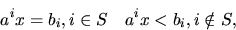 egin{displaymath}a^ix = b_i, i in S quad a^ix &lt; b_i, i 
otin S, end{displaymath}