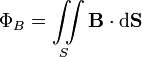 Phi_B = iintlimits_S mathbf{B}cdot {
m d}mathbf{S}