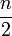 frac {n}{2}