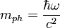 m_{ph} = frac{hbar omega}{c^2} 