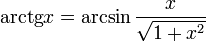  operatorname{arctg} x = arcsin frac{x}{sqrt{1+x^2}} 