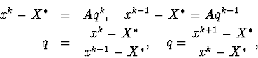 egin{eqnarray*}x^k-X^{ast}&amp;=&amp;Aq^k,quadx^{k-1}-X^{ast}=Aq^{k-1} q&amp;=&amp;fra... ...x^{k-1}-X^{ast}},quad q=frac{x^{k+1}-X^{ast}}{x^k-X^{ast}},end{eqnarray*}