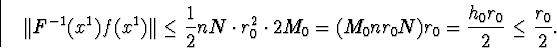 egin{displaymath}Vert F^{-1}(x^1)f(x^1)Vertleqfrac{1}{2} nNcdotr^2_0cdot 2M_0=(M_0nr_0N)r_0=frac{h_0r_0}{2}leqfrac{r_0}{2}.end{displaymath}