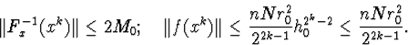 egin{displaymath}Vert F^{-1}_x(x^k)Vertleq 2M_0;quad Vert f(x^k)Vertleqfrac{nNr^2_0}{2^{2k-1}}h^{2^k-2}_0leqfrac{nNr^2_0}{2^{2k-1}}.end{displaymath}