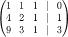   egin{pmatrix}    1 & 1 & 1 & | & 0     4 & 2 & 1 & | & 1     9 & 3 & 1 & | & 3  end{pmatrix}
