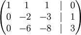   egin{pmatrix}    1 &  1 &  1 & | & 0     0 & -2 & -3 & | & 1     0 & -6 & -8 & | & 3  end{pmatrix}