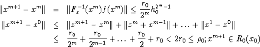 egin{eqnarray*}Vert x^{m+1}-x^mVert&amp;=&amp;Vert F^{-1}_x(x^m)f(x^m)Vertleqfr... ...1}}+ldots+frac{r_0}{2}+r_0&lt;2r_0leq
ho_0; x^{m+1}in R_0(x_0)end{eqnarray*}