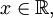x in mathbb R,