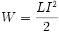 W = frac{LI^2}{2}
