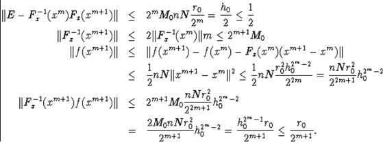 egin{eqnarray*}Vert E-F^{-1}_x(x^m)F_x(x^{m+1})Vert&amp;leq&amp; 2^mM_0nNfrac{r_0... ...{2^m-2}_0=frac{h^{2^m-1}_0r_0}{2^{m+1}}leqfrac{r_0}{2^{m+1}}.end{eqnarray*}