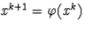 $x^{k+1}=varphi(x^k)$
