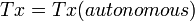 Tx = Tx(autonomous),