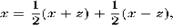 egin{displaymath}x = frac{1}{2}(x + z) + frac{1}{2}(x - z), end{displaymath}