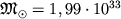 ${mathfrak M}_odot=1,99cdot 10^{33}$