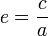 e=frac{c}{a}