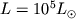 $L=10^5 L_odot$