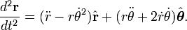 frac{d^2mathbf{r}}{dt^2} = (ddot r - rdot	heta^2)hat{mathbf{r}} + (rddot	heta + 2dot r dot	heta)hat{oldsymbol	heta}.