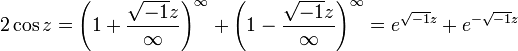 2cos z =left (1 + frac{sqrt{-1} z}{infty}
ight)^infty+left (1 - frac{sqrt{-1}z}{infty}
ight)^infty=e^{sqrt{-1}z}+e^{-sqrt{-1}z} 