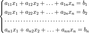 egin{cases}a_{11}x_1 + a_{12}x_2 + ldots + a_{1n}x_n = b_1a_{21}x_1 + a_{22}x_2 + ldots + a_{2n}x_n = b_2cdots cdots cdots cdots cdots cdots cdots cdots cdotscdots a_{n1}x_1 + a_{n2}x_2 + ldots + a_{nn}x_n = b_nend{cases}