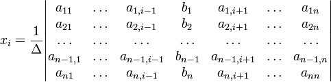x_i=frac{1}{Delta}egin{vmatrix} a_{11} & ldots & a_{1,i-1} & b_1  & a_{1,i+1} & ldots & a_{1n} a_{21} & ldots & a_{2,i-1} & b_2 & a_{2,i+1} & ldots & a_{2n} ldots & ldots & ldots & ldots & ldots & ldots & ldots a_{n-1,1} & ldots & a_{n-1,i-1} & b_{n-1} & a_{n-1,i+1} & ldots & a_{n-1,n} a_{n1} & ldots & a_{n,i-1} & b_n & a_{n,i+1} & ldots & a_{nn} end{vmatrix}